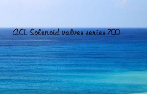 acl solenoid valves series 700