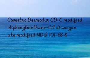 desmodur cd-c modified diphenylmethane-4,4′ diisocyanate modified mdi 101-68-8