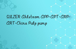 sulzer ahlstrom app-apt-arp-art-china pulp pump