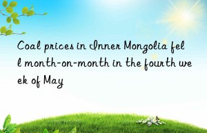 coal prices in inner mongolia fell month-on-month in the fourth week of may