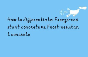 how to differentiate: freeze-resistant concrete vs. frost-resistant concrete