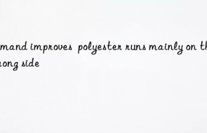 demand improves  polyester runs mainly on the strong side