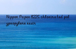 nippon paper 822s chlorinated polypropylene resin