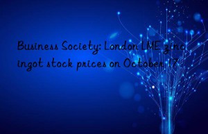business society: london lme zinc ingot stock prices on october 17
