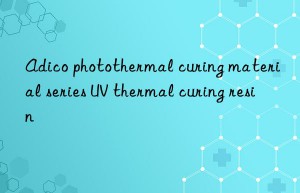 adico photothermal curing material series uv thermal curing resin