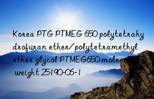 korea ptg ptmeg 650 polytetrahydrofuran ether/polytetramethyl ether glycol ptmeg650 molecular weight 25190-06-1