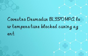 desmodur bl3370 mpa low temperature blocked curing agent