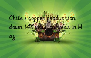 chile s copper production n 14% year-on-year in may