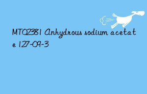 mt02381 anhydrous sodium acetate 127-09-3