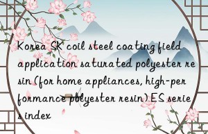 korea sk coil steel coating field application saturated polyester resin (for home appliances, high-performance polyester resin) es series index
