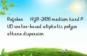 refober® hyr-2436 medium hard pud water-based aliphatic polyurethane dispersion