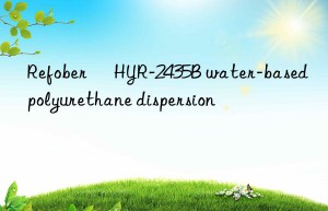 refober® hyr-2435b water-based polyurethane dispersion