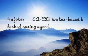 hafotex ® ca-3301 water-based blocked curing agent