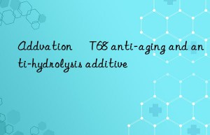 addvation® t68 anti-aging and anti-hydrolysis additive