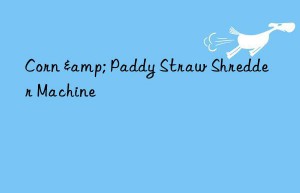 corn & paddy straw shredder machine