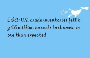 eia: u.s. crude inventories fell by 4.6 million barrels last week  more than expected