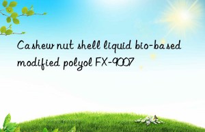 cashew nut shell liquid bio-based modified polyol fx-9007