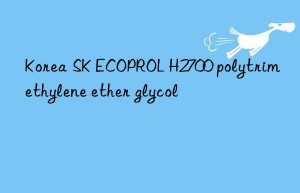 korea sk ecoprol h2700 polytrimethylene ether glycol