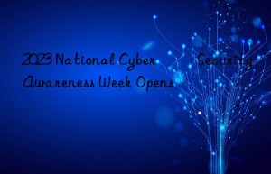 2023 national cyber ​​security awareness week opens