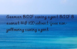 german  curing agent  basonat hi 100 solvent-free non-yellowing curing agent