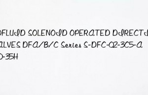 dofluid solenoid operated directional valves dfa/b/c series s-dfc-02-3c5-a110-35h