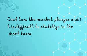 coal tar: the market plunges and it is difficult to stabilize in the short term