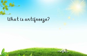 what is antifreeze?