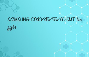 samsung cp40/45/55/60 smt nozzle