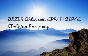 sulzer ahlstrom app/t-asp/ast-china fan pump
