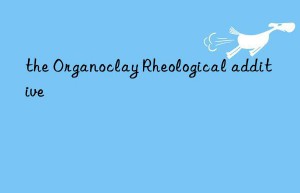 the organoclay rheological additive