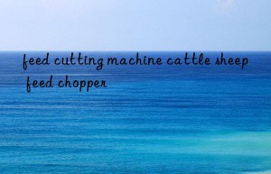 feed cutting machine cattle sheep feed chopper