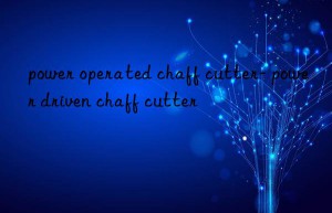 power operated chaff cutter- power driven chaff cutter