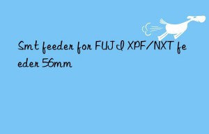 smt feeder for fuji xpf/nxt feeder 56mm