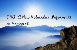 dna: a new molecular information material