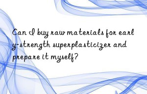 can i buy raw materials for early-strength superplasticizer and prepare it myself?