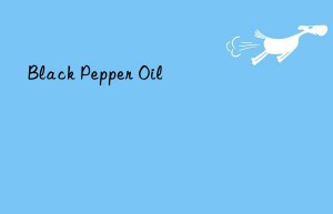 black pepper oil