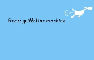 grass guillotine machine