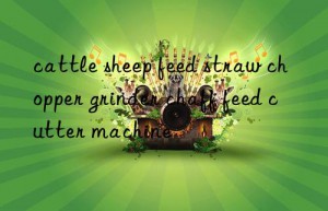 cattle sheep feed straw chopper grinder chaff feed cutter machine