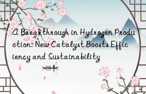 a breakthrough in hydrogen production: new catalyst boosts efficiency and sustainability