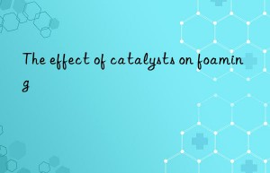 the effect of catalysts on foaming