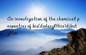 an investigation of the chemical properties of bis(dodecylthio)dibutyltin