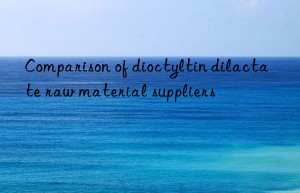 comparison of dioctyltin dilactate raw material suppliers