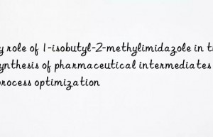 key role of 1-isobutyl-2-methylimidazole in the synthesis of pharmaceutical intermediates and process optimization