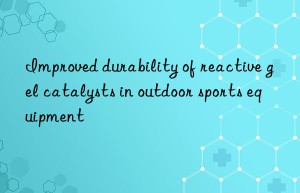 improved durability of reactive gel catalysts in outdoor sports equipment