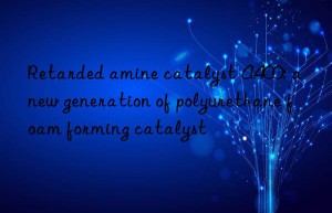 retarded amine catalyst a400: a new generation of polyurethane foam forming catalyst