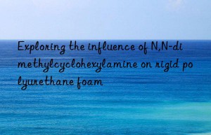 exploring the influence of n,n-dimethylcyclohexylamine on rigid polyurethane foam