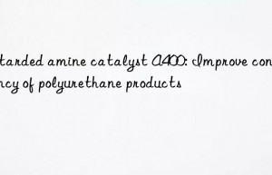 retarded amine catalyst a400: improve consistency of polyurethane products