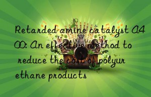 retarded amine catalyst a400: an effective method to reduce the cost of polyurethane products