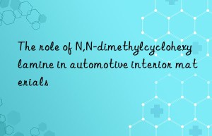 the role of n,n-dimethylcyclohexylamine in automotive interior materials