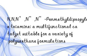 n,n,n’,n”,n”-penmethyldipropylene triamine: a multifunctional catalyst suitable for a variety of polyurethane formulations